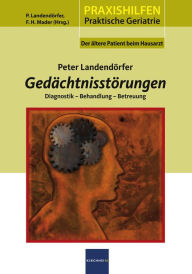 Title: Gedächtnisstörungen: Diagnostik - Behandlung - Betreuung, Author: Peter Landendörfer