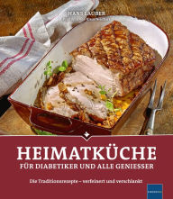 Title: Heimatküche für Diabetiker und alle Geniesser: Die Traditionsrezepte - verfeinert und verschlankt, Author: Hans Lauber