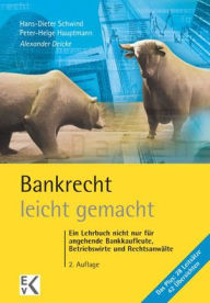 Title: Bankrecht - leicht gemacht: Ein Lehrbuch nicht nur fur angehende Bankkaufleute, Betriebswirte und Rechtsanwalte, Author: Alexander Deicke