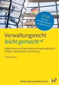 Title: Verwaltungsrecht - leicht gemacht: Allgemeines und Besonderes Verwaltungsrecht: Erfolg in Basiswissen und Klausur, Author: Claus Murken