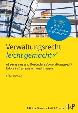 Verwaltungsrecht - leicht gemacht: Allgemeines und Besonderes Verwaltungsrecht: Erfolg in Basiswissen und Klausur
