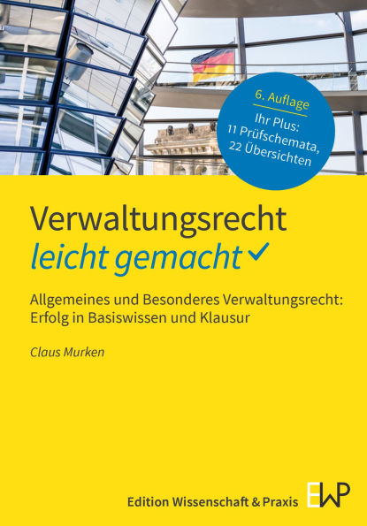 Verwaltungsrecht - leicht gemacht: Allgemeines und Besonderes Verwaltungsrecht: Erfolg in Basiswissen und Klausur