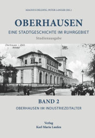 Title: Oberhausen: Eine Stadtgeschichte im Ruhrgebiet Bd. 2: Oberhausen im Industriezeitalter, Author: Peter Langer