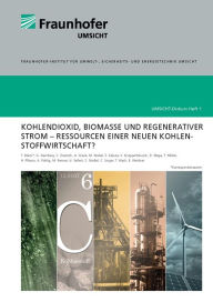 Title: Kohlendioxid, Biomasse und regenerativer Strom - Ressourcen einer neuen Kohlenstoffwirtschaft, Author: Thomas Marzi