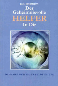 Title: Der geheimnisvolle Helfer in Dir, Author: Karl O Schmidt