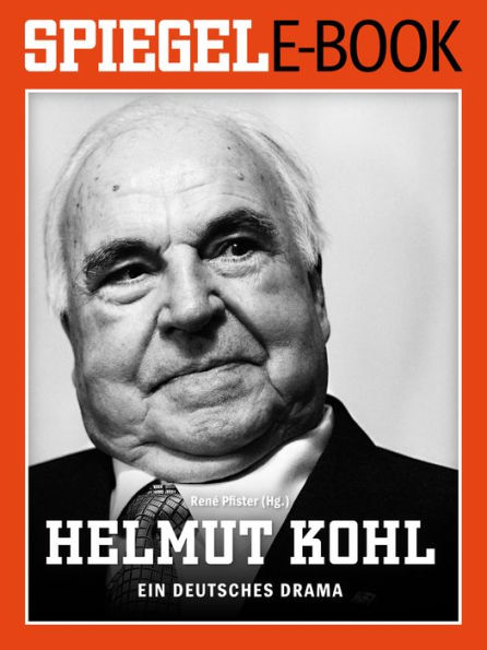 Helmut Kohl - Ein deutsches Drama: Ein SPIEGEL E-Book