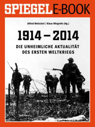 Title: 1914 - 2014 - Die unheimliche Aktualität des Ersten Weltkriegs: Ein SPIEGEL E-Book, Author: Alfred Weinzierl