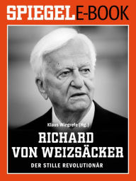 Title: Richard von Weizsäcker - Der stille Revolutionär: Ein SPIEGEL E-Book, Author: Klaus Wiegrefe