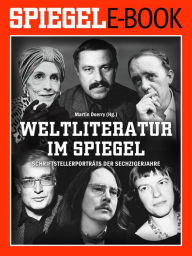 Title: Weltliteratur im SPIEGEL - Band 2: Schriftstellerporträts der Sechzigerjahre: Ein SPIEGEL E-Book, Author: Martin Doerry