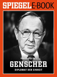 Title: Hans-Dietrich Genscher - Diplomat der Einheit: Ein SPIEGEL E-Book, Author: Klaus Wiegrefe