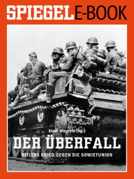 Title: Der Überfall - Hitlers Krieg gegen die Sowjetunion: Ein SPIEGEL E-Book, Author: Klaus Wiegrefe
