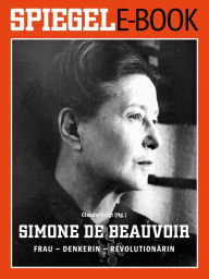 Title: Simone de Beauvoir. Frau - Denkerin - Revolutionärin: Ein SPIEGEL E-Book, Author: Claudia Voigt
