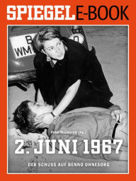 Title: 2. Juni 1967 - Der Schuss auf Benno Ohnesorg: Ein SPIEGEL E-Book, Author: Peter Wensierski