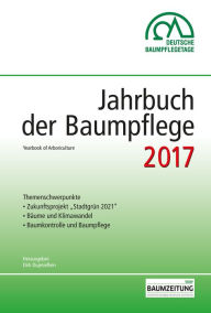 Title: Jahrbuch der Baumpflege 2017: Yearbook of Arboriculture, Author: Dirk Prof. Dr. Dujesiefken