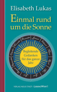 Title: Einmal rund um die Sonne: Begleitende Gedanken für das ganze Jahr, Author: Elisabeth Lukas