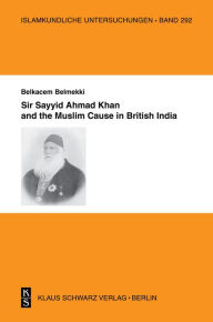 Title: Sir Sayyid Ahmad Khan and the Muslim Cause in British India, Author: Belkacem Belmekki