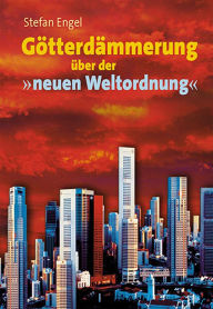 Title: Götterdämmerung über der neuen Weltordnung, Author: Stefan Engel