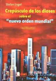 Title: Crepúsculo de los dioses sobre el nuevo orden mundial, Author: Stefan Engel