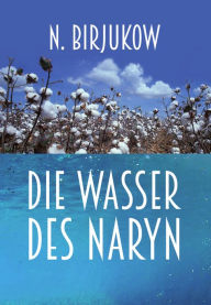 Title: Die Wasser des Naryn, Author: Nikolai Birjukow