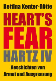 Title: Heart´s Fear: Hartz IV - Geschichten von Armut und Ausgrenzung, Author: Bettina Kenter-Götte