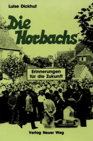 Title: Die Horbachs: Erinnerungen für die Zukunft, Author: Luise Dickhut
