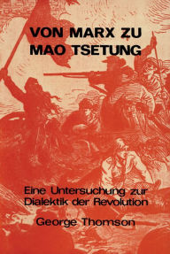 Title: Von Marx zu Mao Tsetung: Eine Untersuchung zur Dialektik der Revolution, Author: George Thomson