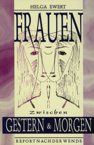 Title: Frauen zwischen Gestern und Morgen: Report nach der Wende, Author: Helga Ewert