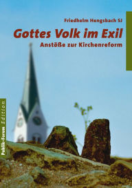 Title: Gottes Volk im Exil: Anstöße zur Kirchenreform, Author: Friedhelm Hengsbach