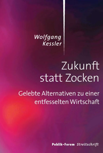 Zukunft statt Zocken: Gelebte Alternativen zu einer entfesselten Wirtschaft