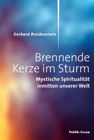 Title: Brennende Kerze im Sturm: Mystische Spiritualität in unserer Welt, Author: Gerhard Breidenstein