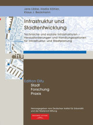 Title: Infrastruktur und Stadtentwicklung: Technische und soziale Infrastrukturen - Herausforderungen und Handlungsoptionen für Infrastruktur- und Stadtplanung, Author: Klaus J. Beckmann