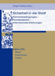 Title: Sicherheit in der Stadt: Rahmenbedingungen - Praxisbeispiele - Internationale Erfahrungen, Author: Holger Floeting