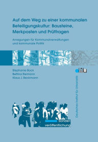 Title: Auf dem Weg zu einer kommunalen Beteiligungskultur: Bausteine, Merkposten und Prüffragen: Anregungen für Kommunalverwaltungen und kommunale Politik, Author: Klaus J. Beckmann