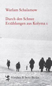 Title: Durch den Schnee: Erzählungen aus Kolyma 1, Author: Warlam Schalamow