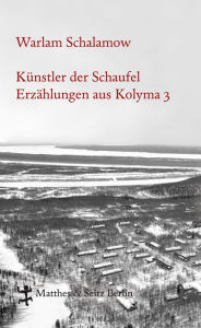 Title: Künstler der Schaufel: Erzählungen aus Kolyma 3, Author: Warlam Schalamow