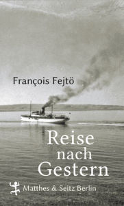 Title: Reise nach Gestern, Author: François Fejtö