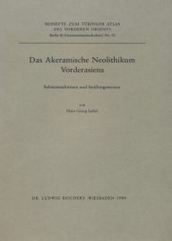 Title: Das Akeramische Neolithikum Vorderasiens: Subsistenzformen und Siedlungswesen. Tabellarische Material- und Befundreprasentation zu Fundorten des Protoneolithikums und des Akeramischen Neolithikums, Author: Hans-Georg Gebel