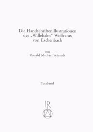 Title: Die Handschriftenillustrationen des oWillehalmo Wolfram von Eschenbach, Author: Ronald Schmidt