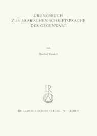 Title: Ubungsbuch zur arabischen Schriftsprache der Gegenwart, Author: Manfred Woidich
