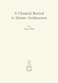 Title: Classical Revival in Islamic Architectur, Author: Terry Allen
