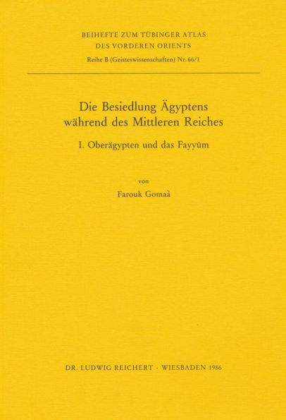 Die Besiedlung Agyptens wahrend des Mittleren Reiches: I. Oberagypten und das Fayyum