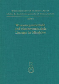 Title: Wissensorganisierende Und Wissensvermittelnde Literatur Im Mittelalter: Perspektiven Ihrer Erforschung. Kolloquium Vom 5. Bis 7. Dezember 1985, Author: Norbert Richard Wolf