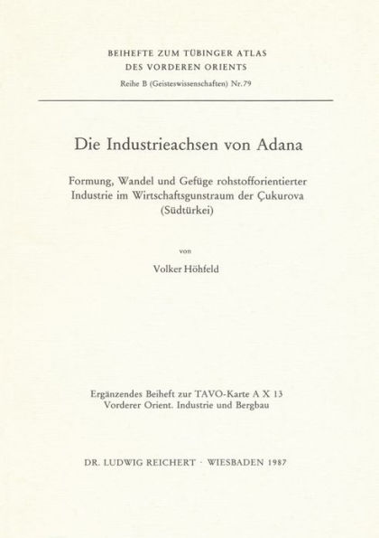 Die Industrieachsen von Adana: Formung, Wandel und Gefuge rohstofforientierter Industrie im Wirtschaftsgunstraum der Cukurova (Sudturkei)
