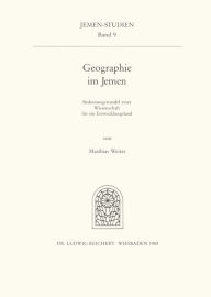 Title: Geographie im Jemen: Bedeutungswandel einer Wissenschaft fur ein Entwicklungsland, Author: Matthias Weiter