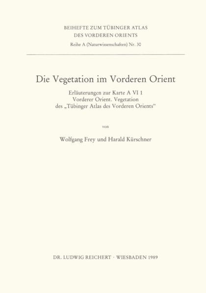 Die Vegetation im Vorderen Orient: Erlauterungen zur Karte A VI 1 Vorderer Orient. Vegetation des Tubinger Atlas des Vorderen Orients