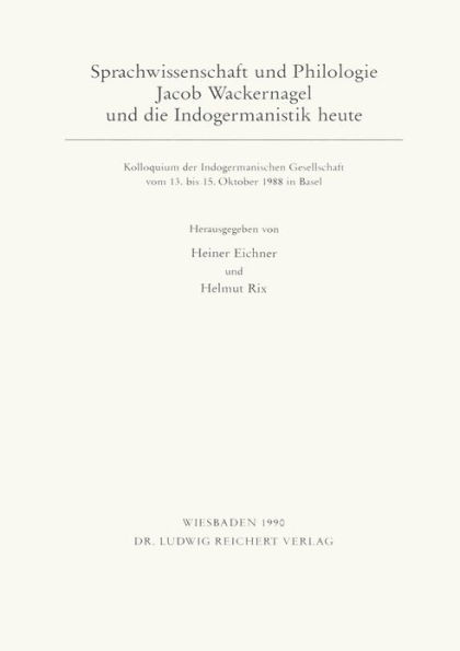 Sprachwissenschaft und Philologie. Jacob Wackernagel und die Indogermanistik heute: Kolloquium der Indogermanischen Gesellschaft vom 13.-15. Oktober 1988 in Basel.