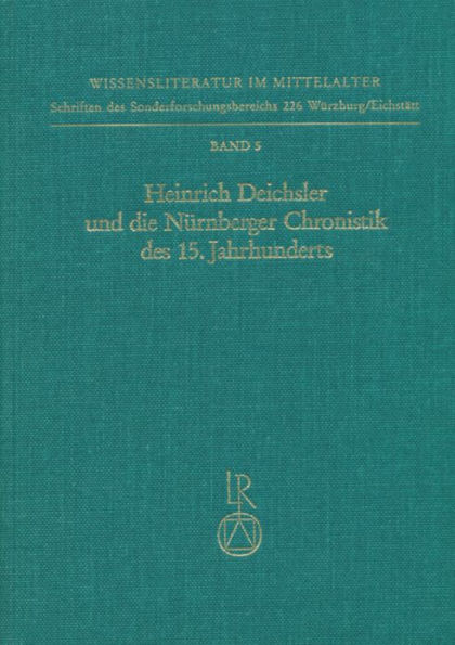 Heinrich Deichsler und die Nurnberger Chronistik des 15. Jahrhunderts