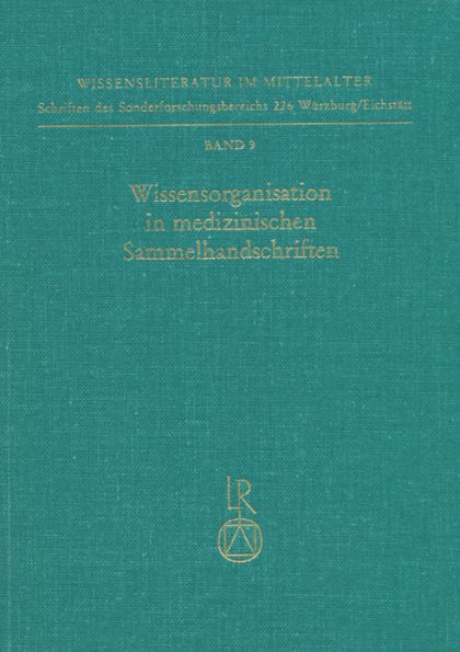 Wissensorganisation in medizinischen Sammelhandschriften: Klassifikationskriterien und Kombinationsprinzipien bei Texten ohne Werkcharakter