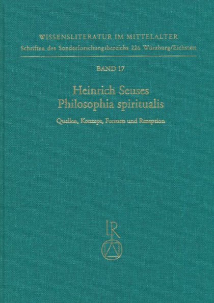 Heinrich Seuses Philosophia spiritualis. Quellen, Konzept, Formen und Rezeption: Tagung Eichstatt 2.- 4. 10. 1991