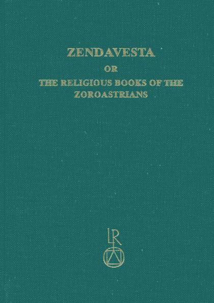 Zendavesta or the religious books of the Zoroastrians: Volume I: The Zend texts